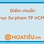 Điểm Chuẩn Trường Đại Học Sư Phạm Thành Phố Hồ Chí Minh Năm 2021